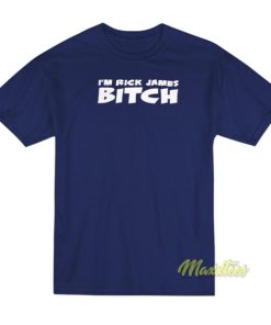 I'm Rick James Bitch T-Shirt 1 Im Rick James Bitch T Shirt 2