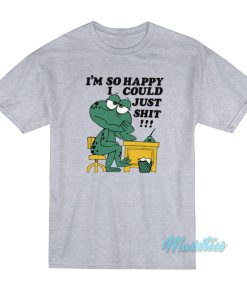 I’m So Happy I Could Just Shit Frog T-Shirt I’m So Happy I Could Just Shit Frog T-Shirt