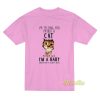 I’m Telling You I’m Not A Cat T-Shirt