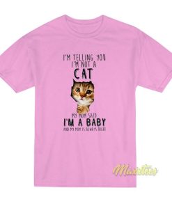 I’m Telling You I’m Not A Cat T-Shirt