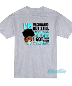 I’m Vaccinated But Still Wearing Mask T-Shirt I’m Vaccinated But Still Wearing Mask T-Shirt