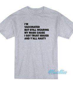 Im Vaccinated But Still Wearing My Mask T Shirt 1