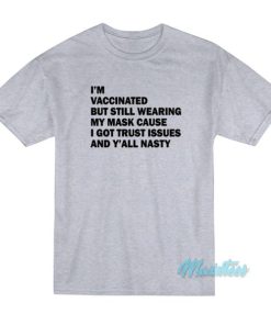 Im Vaccinated But Still Wearing My Mask T Shirt 3