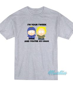 I’m Your Tweek And You’re My Craig T-Shirt