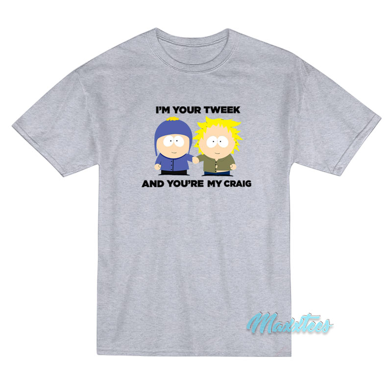 I’m Your Tweek And You’re My Craig T-Shirt I’m Your Tweek And You’re My Craig T-Shirt