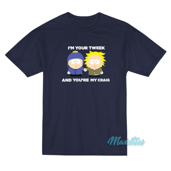 I’m Your Tweek And You’re My Craig T-Shirt I’m Your Tweek And You’re My Craig T-Shirt