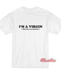 I’m a Virgin But This Is an Old Shirt T-Shirt