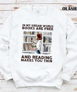 In My Dream World Books Are Free And Reading T-shirt
