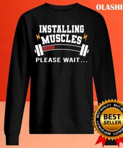 Installing Muscles Please Wait, Funny Bodybuilding Saying T-shirt
