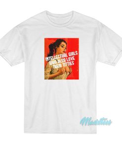 Intellectual Girls Who Also Love Their Titties T-Shirt