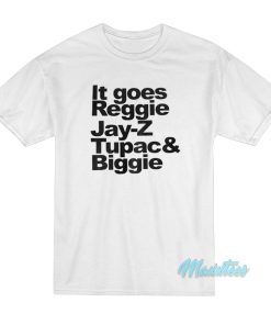 It Goes Reggie Jay Z Tupac And Biggie T-Shirt