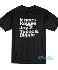 It Goes Reggie Jay Z Tupac And Biggie T-Shirt
