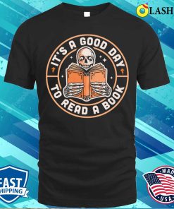 It’s A Good Day To Read A Book Skeleton Reading Book Funny T-shirt It’s A Good Day To Read A Book Skeleton Reading Book Funny T-shirt