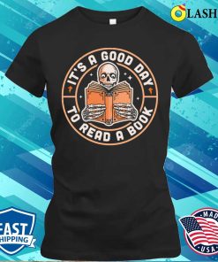 It’s A Good Day To Read A Book Skeleton Reading Book Funny T-shirt