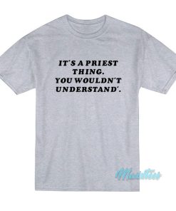 It’s A Priest Thing You Wouldn’t Understand T-Shirt