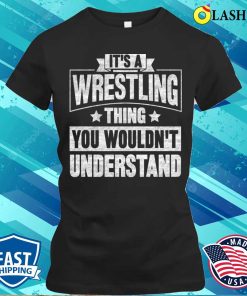Its A Wrestling Thing T-shirt, It’s A Wrestling Thing You Wouldn’t Understand T-shirt