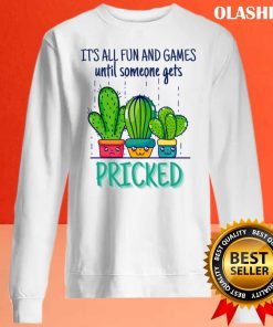 It’s All Fun And Games Until Someone Gets Pricked Shirt