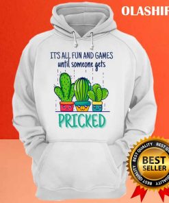 Its All Fun And Games Until Someone Gets Pricked Shirt 3