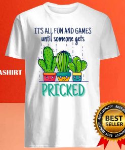 Its All Fun And Games Until Someone Gets Pricked Shirt 4