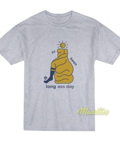 Its Been A Long Ass Day T Shirt 1