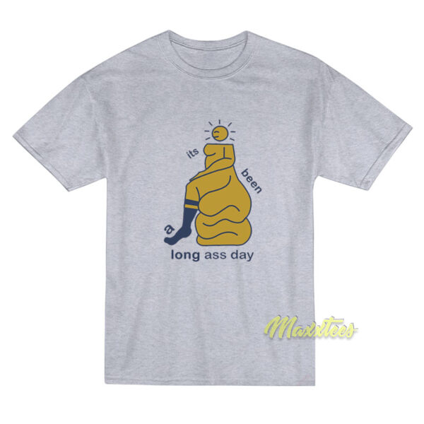 Its Been A Long Ass Day T-Shirt Its Been A Long Ass Day T-Shirt
