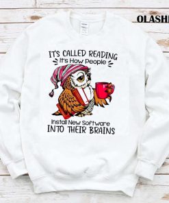 It’s Called Reading It’s How People Install New Software Into Their Brains T-shirt
