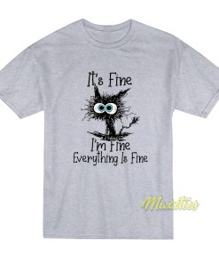 It’s Fine I’m Fine Everything Is Fine T-Shirt