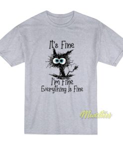 It’s Fine I’m Fine Everything Is Fine T-Shirt