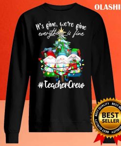 It’s Fine, We’re Fine, Everything Is Fine – Teacher Crew T-Shirt