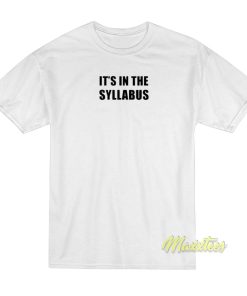 Its In The Syllabus T Shirt 1