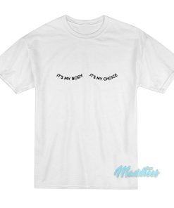 It’s My Body It’s My Choice T-Shirt