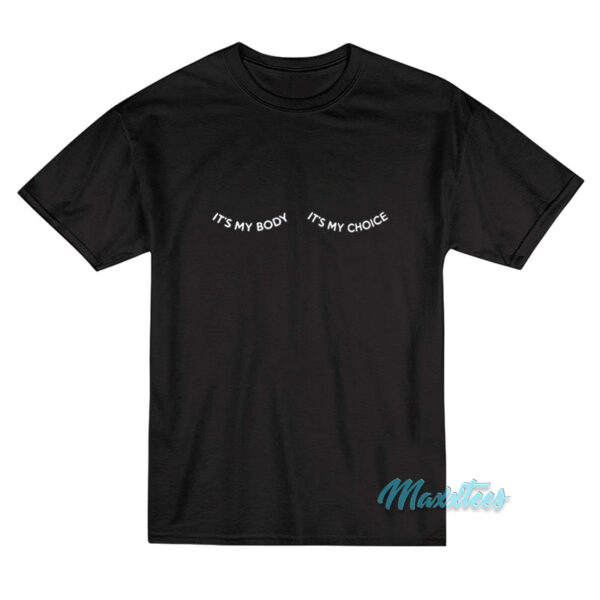 It's My Body It's My Choice T-Shirt It's My Body It's My Choice T-Shirt
