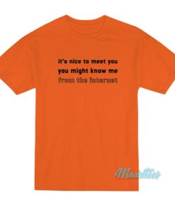 Its Nice To Meet You You Might Know Me T Shirt 2
