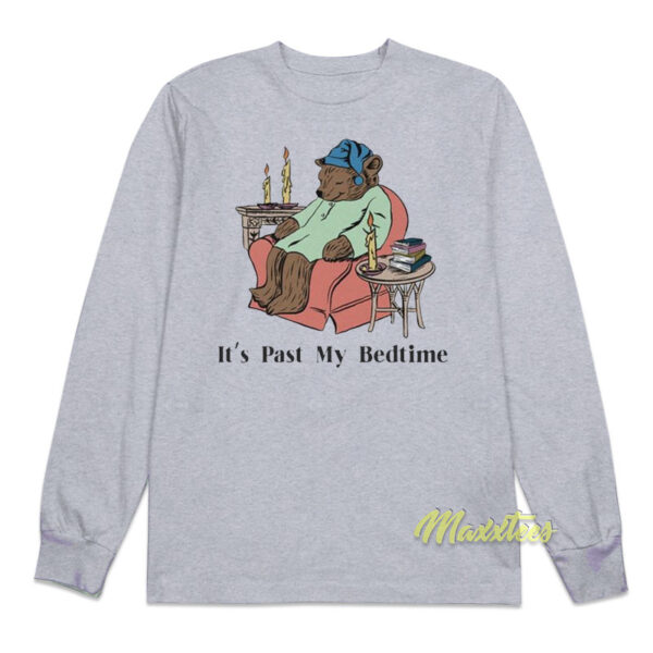 It's Past My Bedtime Long Sleeve Shirt It's Past My Bedtime Long Sleeve Shirt