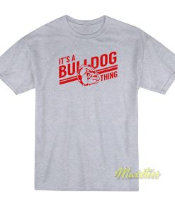 It’s a Bulldog Thing T-Shirt