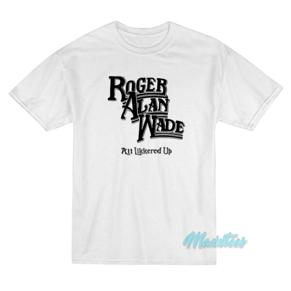 Johnny Knoxville Roger Alan Wade All Likkered Up T-Shirt Johnny Knoxville Roger Alan Wade All Likkered Up T-Shirt