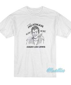Johnny Knoxville The Meat Man Jerry Lee Lewis T-Shirt