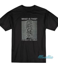 Joy Division What Is This I’ve Seen It On Tumblr T-Shirt Joy Division What Is This I’ve Seen It On Tumblr T-Shirt