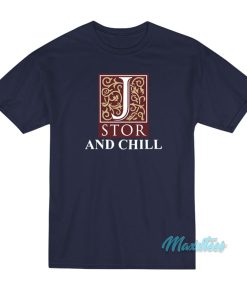 Jstor And Chill T-Shirt