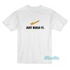 Just Build It T-Shirt