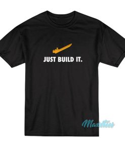 Just Build It T-Shirt
