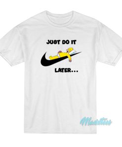 Just Do It Later Homer Simpson T-Shirt Just Do It Later Homer Simpson T-Shirt