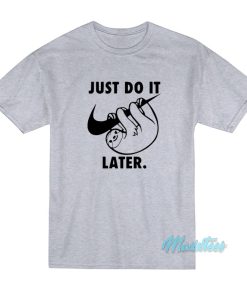 Just Do It Later Sloth T-Shirt Just Do It Later Sloth T-Shirt