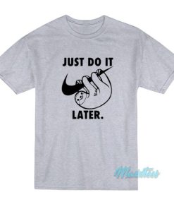 Just Do It Later Sloth T-Shirt