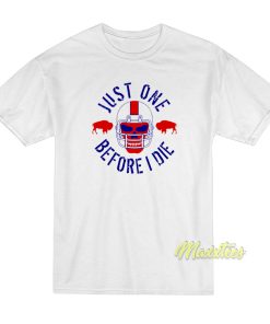 Just One Before I Die Buffalo T-Shirt Just One Before I Die Buffalo T-Shirt