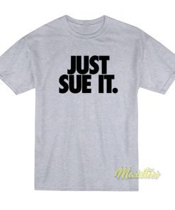 Just Sue It T-Shirt