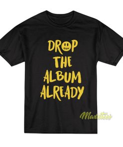 Justin Bieber Drop The Album Already T-Shirt