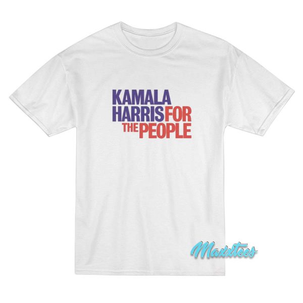 Kamala Harris For The People T-Shirt Kamala Harris For The People T-Shirt
