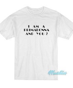 Kate Bush I Am A Primadonna And You T-Shirt Kate Bush I Am A Primadonna And You T-Shirt
