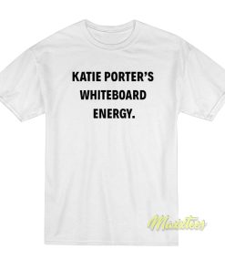 Katie Porter White Board Energy T-Shirt Katie Porter White Board Energy T-Shirt